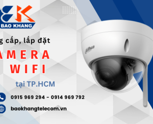 Bảo Khang chuyên cung cấp, lắp đặt camera IP Wifi giá rẻ khu vực Tp.HCM
